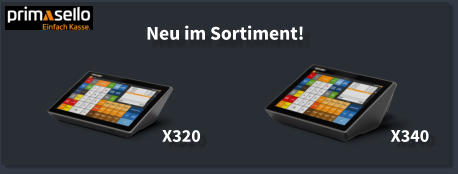 Neu im Sortiment!     X320 X340